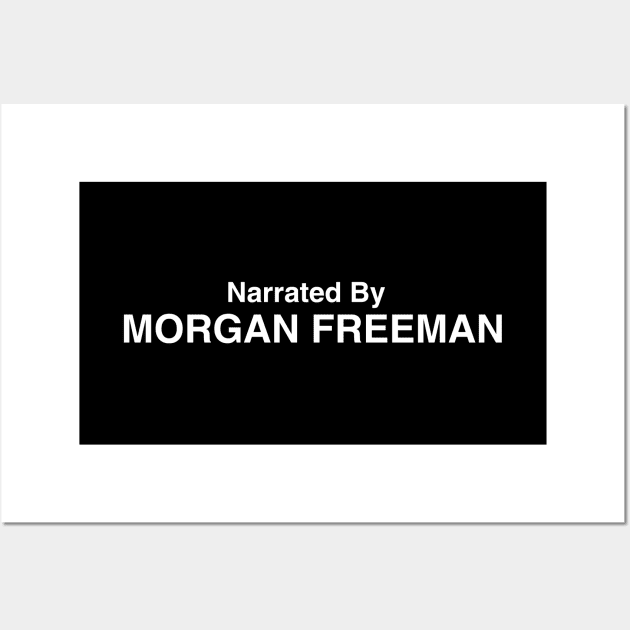 Narrated By Morgan Freeman Wall Art by GloopTrekker